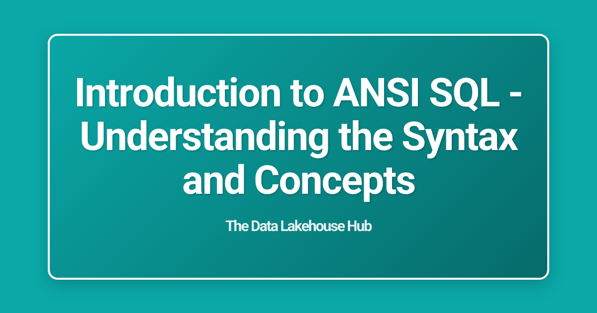 Introduction to ANSI SQL - Understanding the Syntax and Concepts