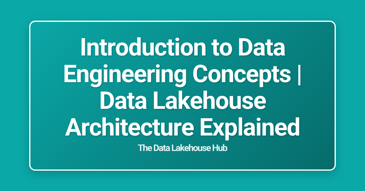 Introduction to Data Engineering Concepts | Data Lakehouse Architecture Explained