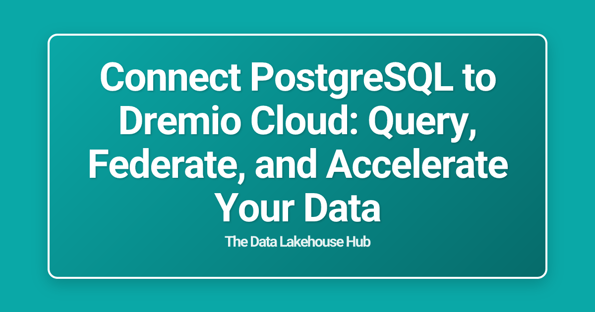 Connect PostgreSQL to Dremio Cloud: Query, Federate, and Accelerate Your Data
