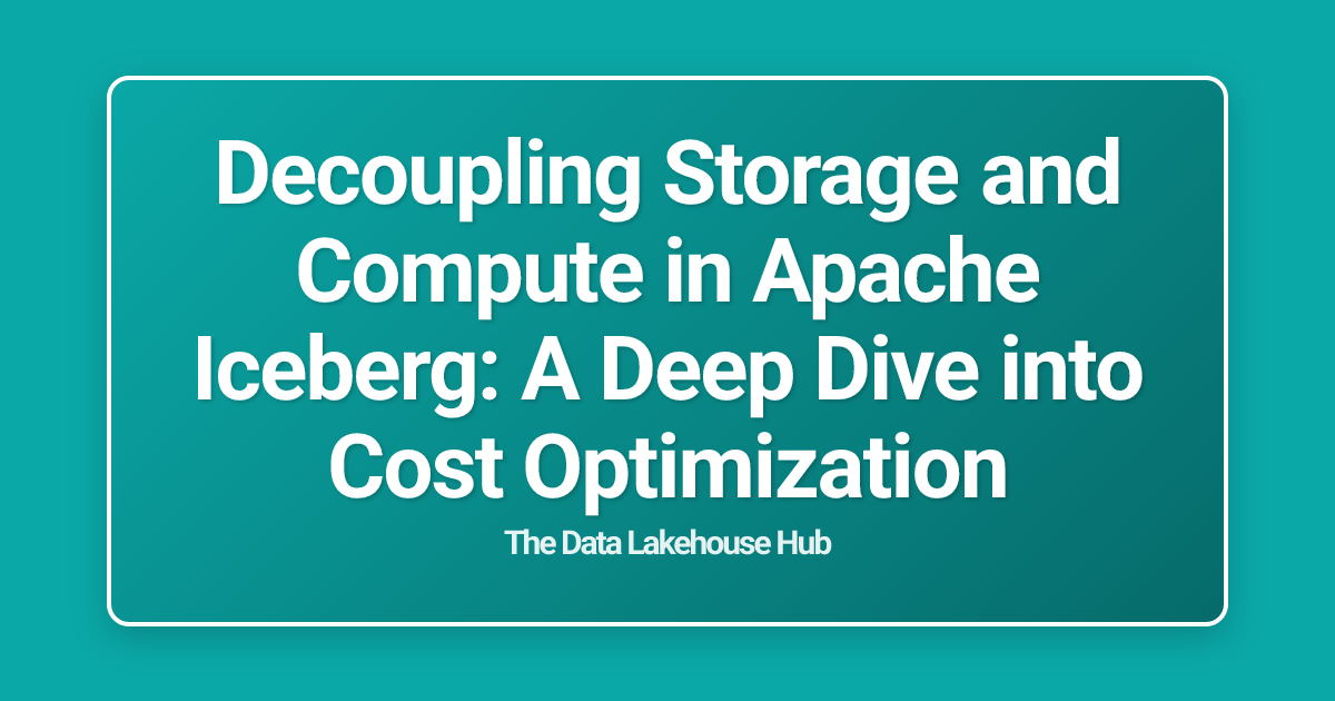 Decoupling Storage and Compute in Apache Iceberg: A Deep Dive into Cost Optimization