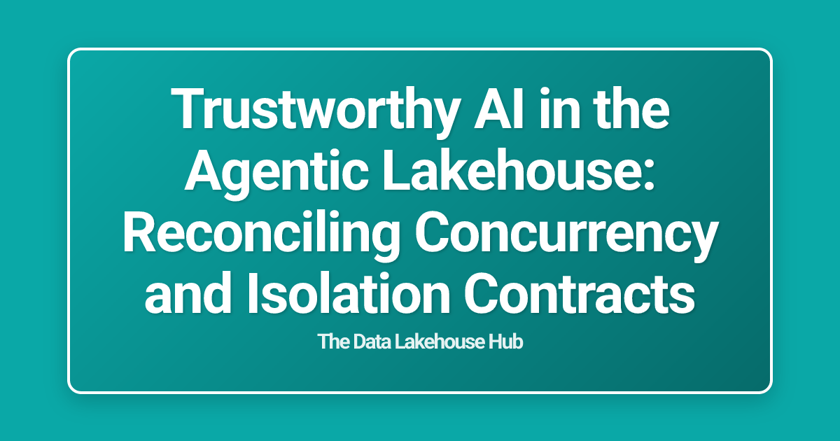 Trustworthy AI in the Agentic Lakehouse: Reconciling Concurrency and Isolation Contracts